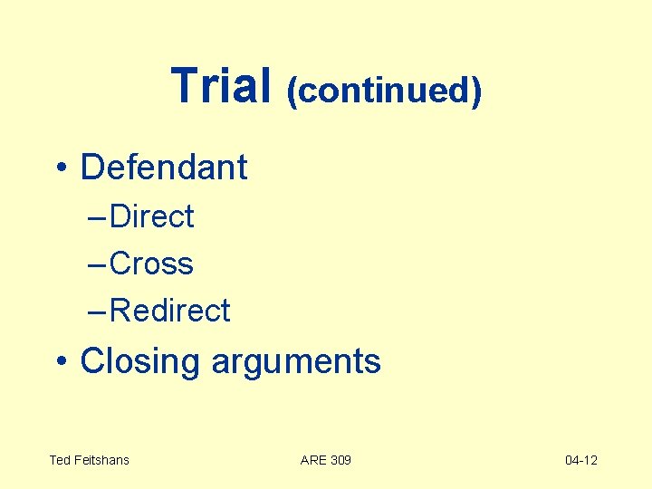 Trial (continued) • Defendant – Direct – Cross – Redirect • Closing arguments Ted