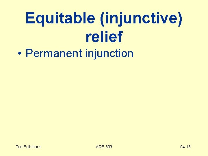 Equitable (injunctive) relief • Permanent injunction Ted Feitshans ARE 309 04 -18 