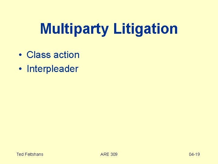 Multiparty Litigation • Class action • Interpleader Ted Feitshans ARE 309 04 -19 