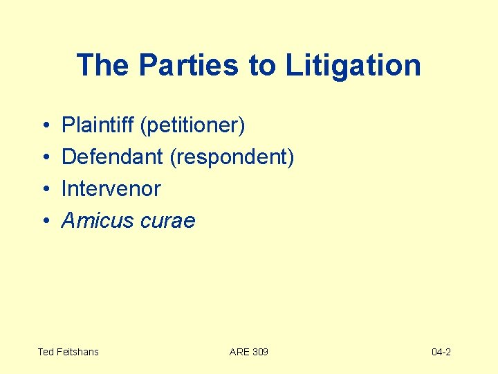 The Parties to Litigation • • Plaintiff (petitioner) Defendant (respondent) Intervenor Amicus curae Ted