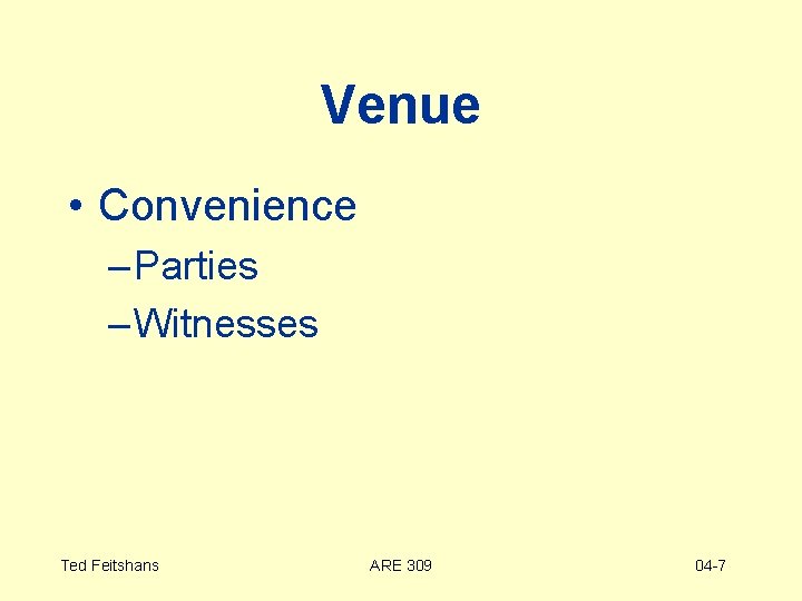 Venue • Convenience – Parties – Witnesses Ted Feitshans ARE 309 04 -7 