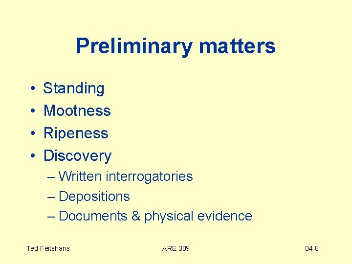 Preliminary matters • • Standing Mootness Ripeness Discovery – Written interrogatories – Depositions –