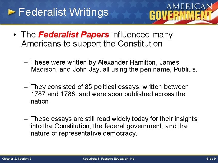 Federalist Writings • The Federalist Papers influenced many Americans to support the Constitution –