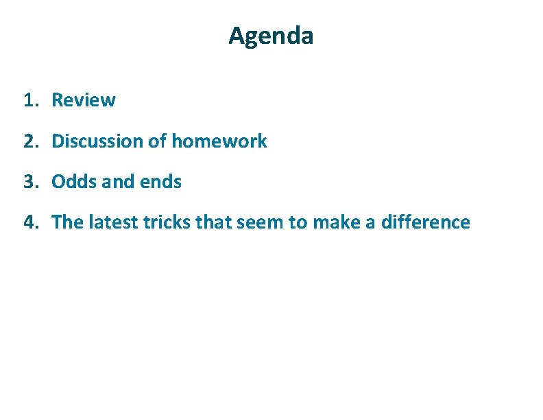 Agenda 1. Review 2. Discussion of homework 3. Odds and ends 4. The latest