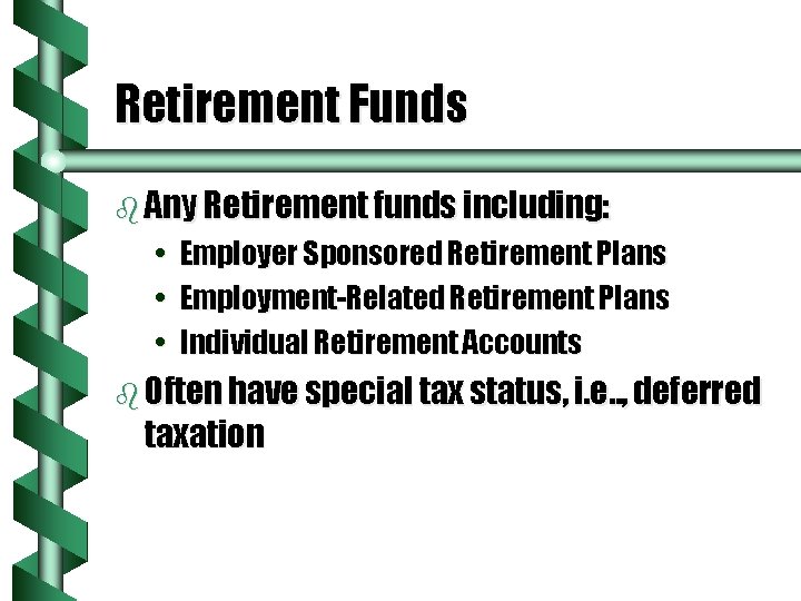 Retirement Funds b Any Retirement funds including: • Employer Sponsored Retirement Plans • Employment-Related