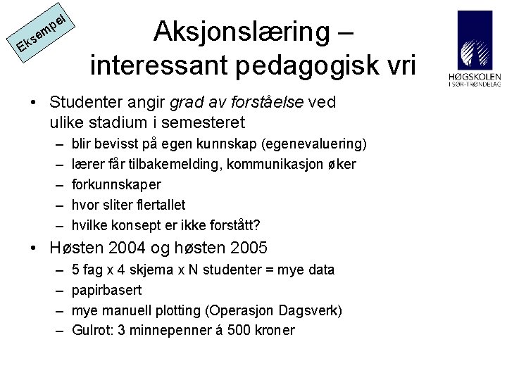 el p m e s Ek Aksjonslæring – interessant pedagogisk vri • Studenter angir el p m e s Ek Aksjonslæring – interessant pedagogisk vri • Studenter angir