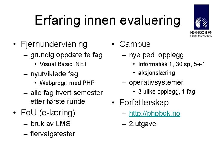 Erfaring innen evaluering • Fjernundervisning – grundig oppdaterte fag • Visual Basic. NET – Erfaring innen evaluering • Fjernundervisning – grundig oppdaterte fag • Visual Basic. NET –