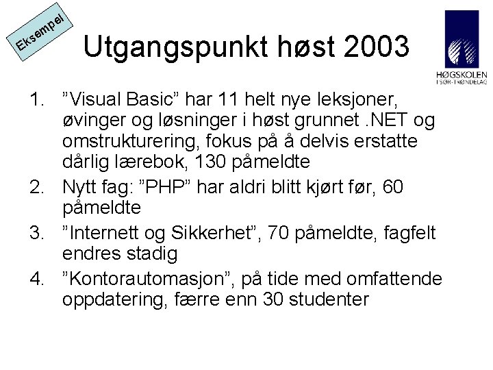 e el p m s Ek Utgangspunkt høst 2003 1. ”Visual Basic” har 11 e el p m s Ek Utgangspunkt høst 2003 1. ”Visual Basic” har 11