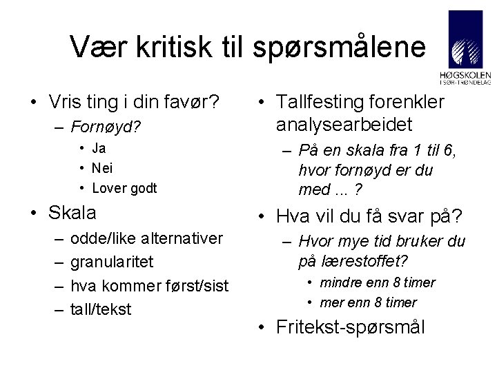 Vær kritisk til spørsmålene • Vris ting i din favør? – Fornøyd? • Ja Vær kritisk til spørsmålene • Vris ting i din favør? – Fornøyd? • Ja