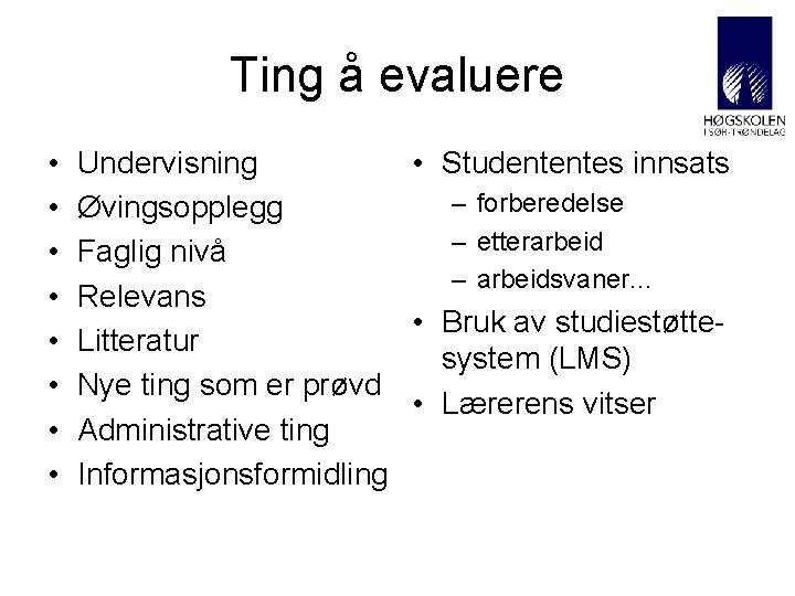 Ting å evaluere • • Undervisning • Studententes innsats – forberedelse Øvingsopplegg – etterarbeid Ting å evaluere • • Undervisning • Studententes innsats – forberedelse Øvingsopplegg – etterarbeid