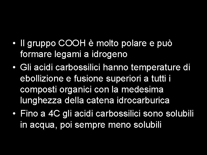  • Il gruppo COOH è molto polare e può formare legami a idrogeno