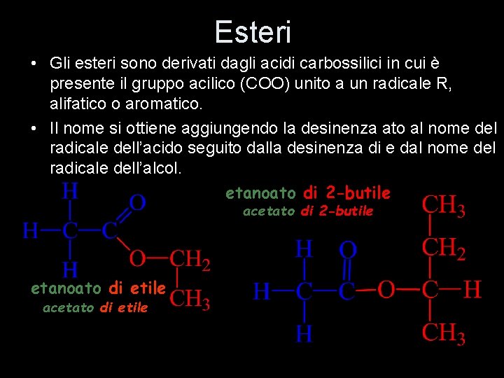 Esteri • Gli esteri sono derivati dagli acidi carbossilici in cui è presente il