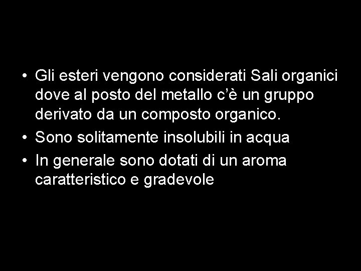  • Gli esteri vengono considerati Sali organici dove al posto del metallo c’è