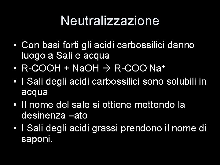 Neutralizzazione • Con basi forti gli acidi carbossilici danno luogo a Sali e acqua