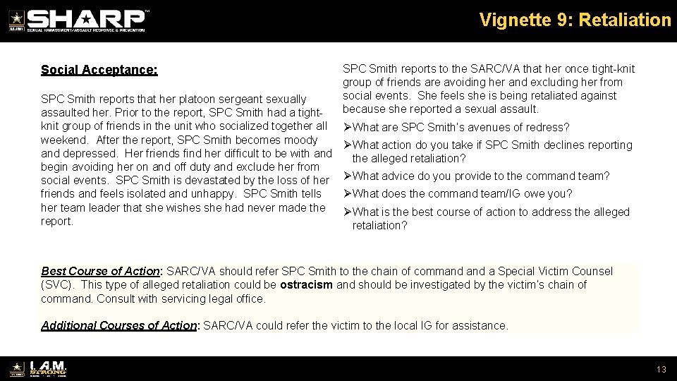 Vignette 9: Retaliation Social Acceptance: SPC Smith reports that her platoon sergeant sexually assaulted
