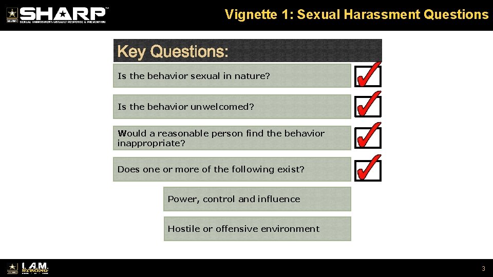 Vignette 1: Sexual Harassment Questions Is the behavior sexual in nature? Is the behavior
