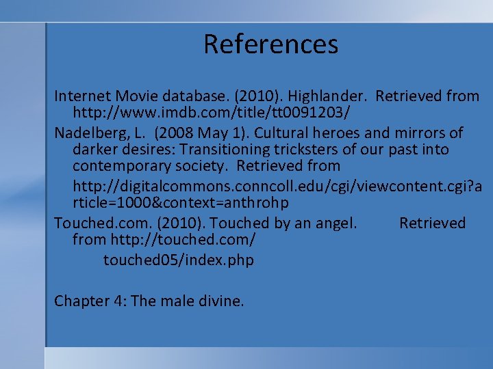 References Internet Movie database. (2010). Highlander. Retrieved from http: //www. imdb. com/title/tt 0091203/ Nadelberg,