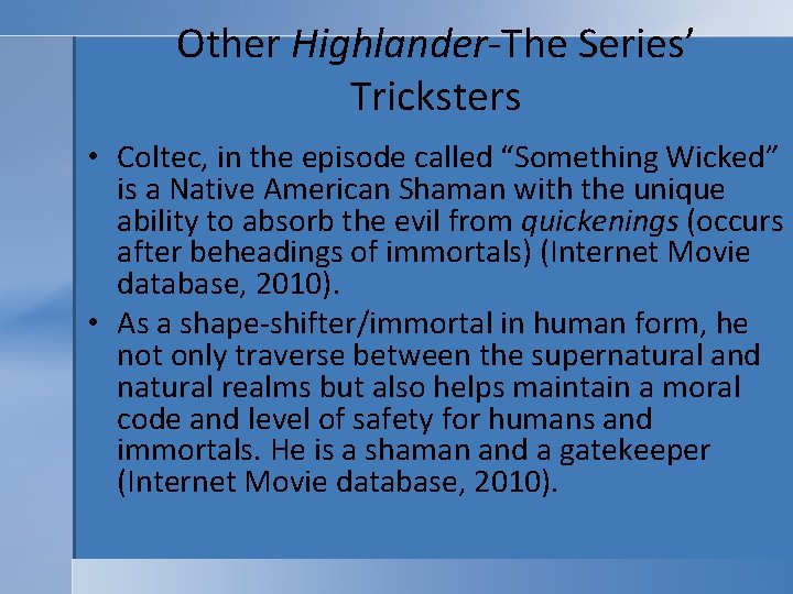 Other Highlander-The Series’ Tricksters • Coltec, in the episode called “Something Wicked” is a