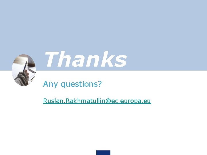 Thanks Any questions? Ruslan. Rakhmatullin@ec. europa. eu 