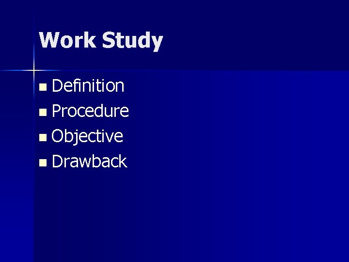 Work Study n Definition n Procedure n Objective n Drawback 