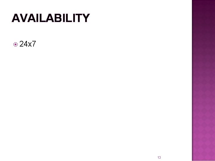 AVAILABILITY 24 x 7 13 