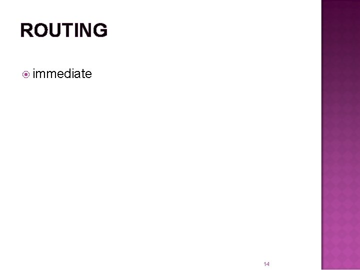 ROUTING immediate 14 