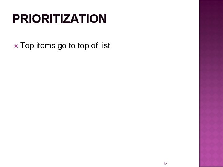 PRIORITIZATION Top items go to top of list 16 