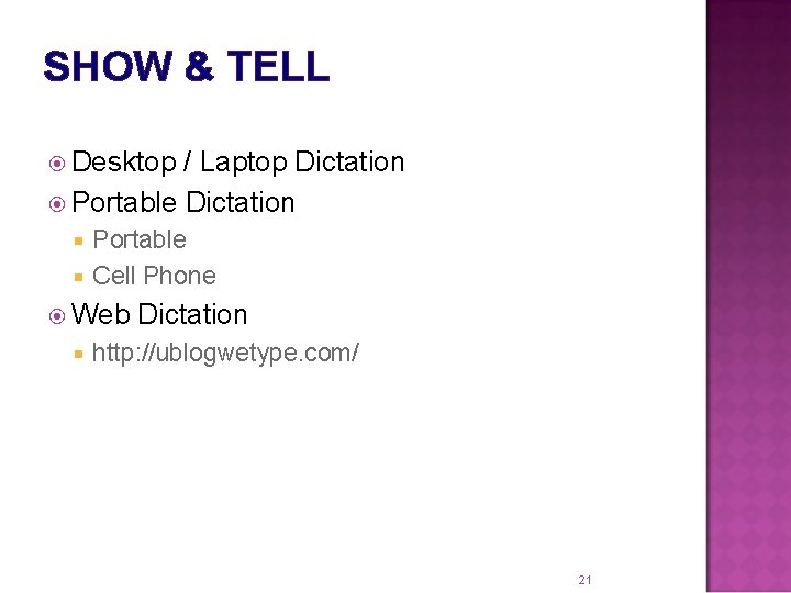 SHOW & TELL Desktop / Laptop Dictation Portable Dictation Portable Cell Phone Web Dictation