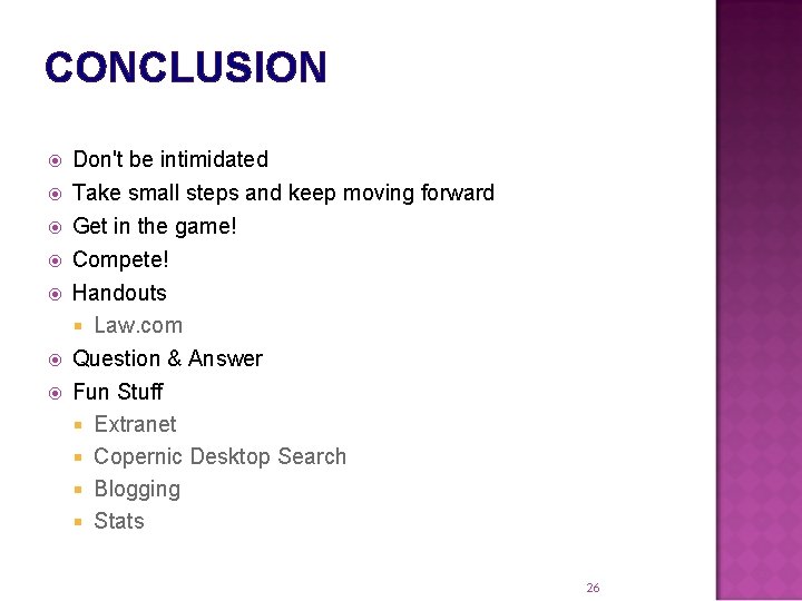 CONCLUSION Don't be intimidated Take small steps and keep moving forward Get in the