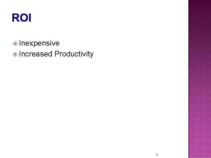 ROI Inexpensive Increased Productivity 6 