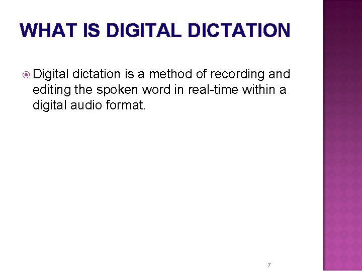 WHAT IS DIGITAL DICTATION Digital dictation is a method of recording and editing the