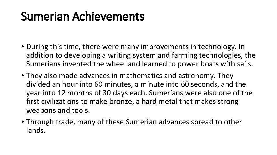 Sumerian Achievements • During this time, there were many improvements in technology. In addition