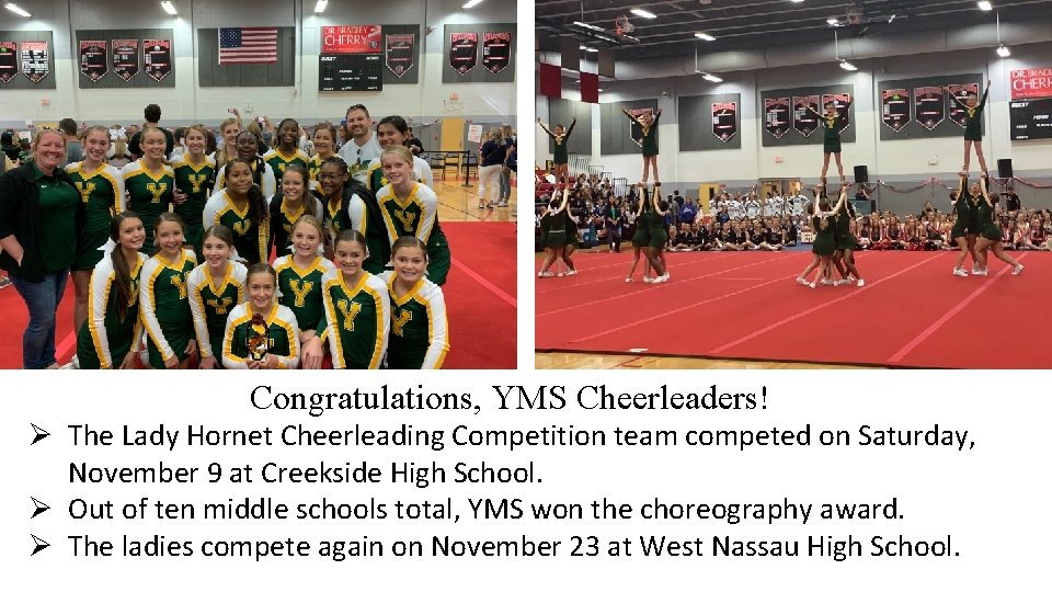 Congratulations, YMS Cheerleaders! Ø The Lady Hornet Cheerleading Competition team competed on Saturday, November