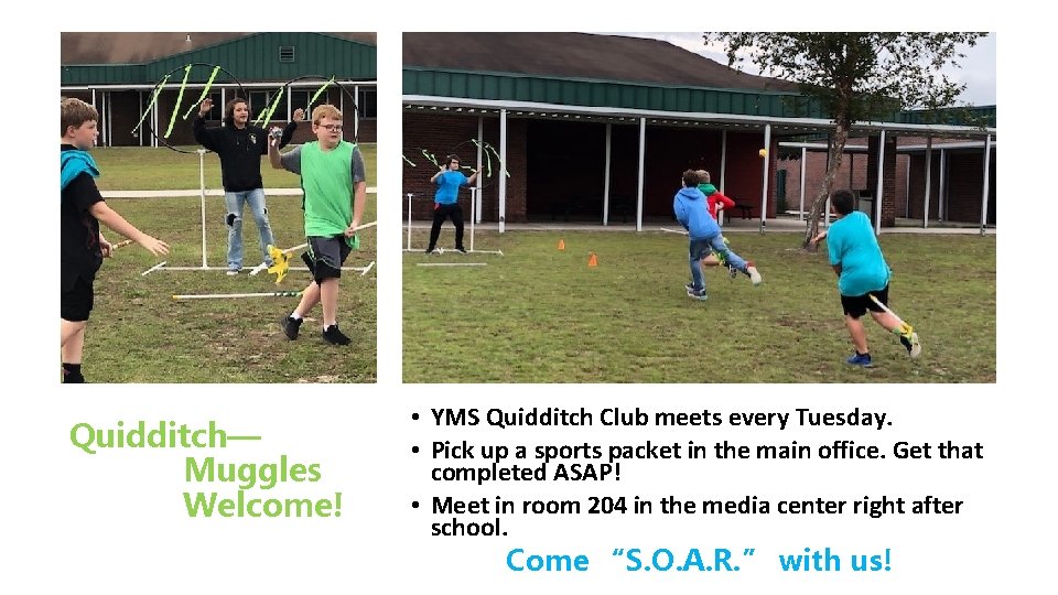 Quidditch— Muggles Welcome! • YMS Quidditch Club meets every Tuesday. • Pick up a