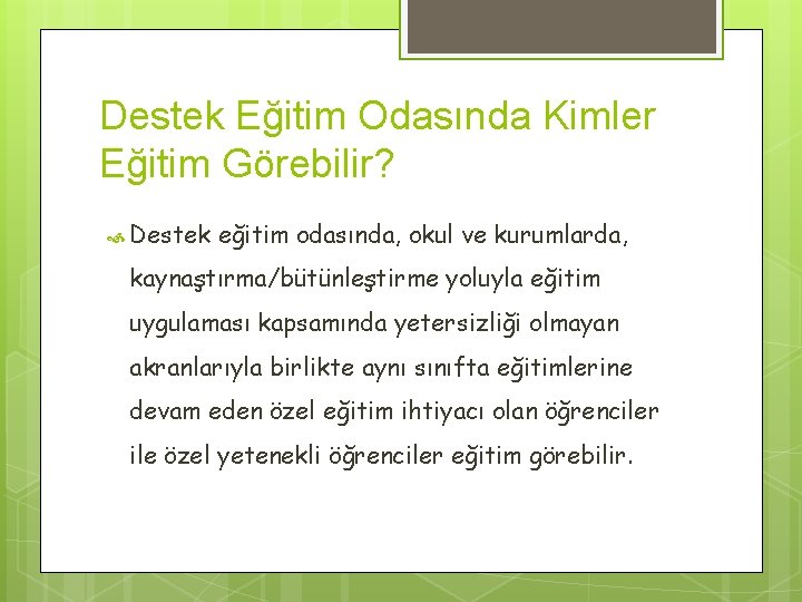 Destek Eğitim Odasında Kimler Eğitim Görebilir? Destek eğitim odasında, okul ve kurumlarda, kaynaştırma/bütünleştirme yoluyla