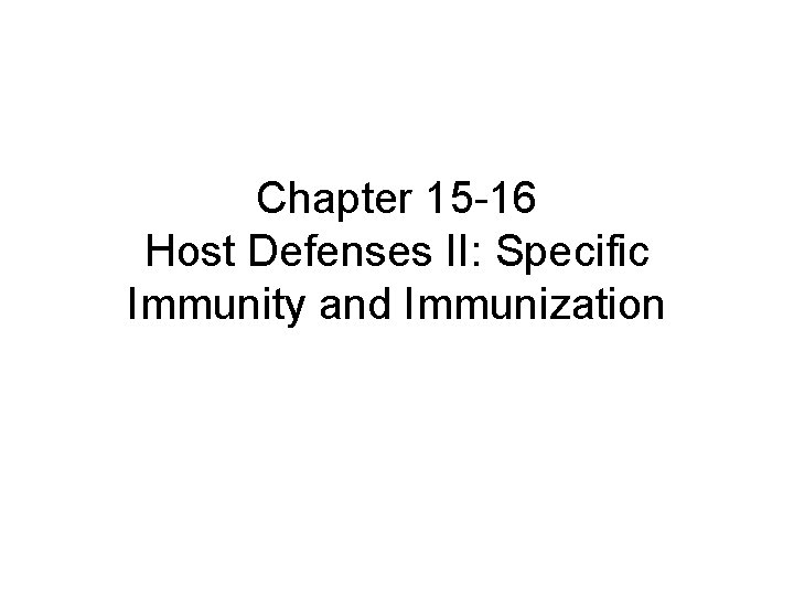 Chapter 15 -16 Host Defenses II: Specific Immunity and Immunization 