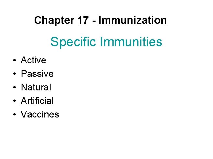 Chapter 17 - Immunization Specific Immunities • • • Active Passive Natural Artificial Vaccines