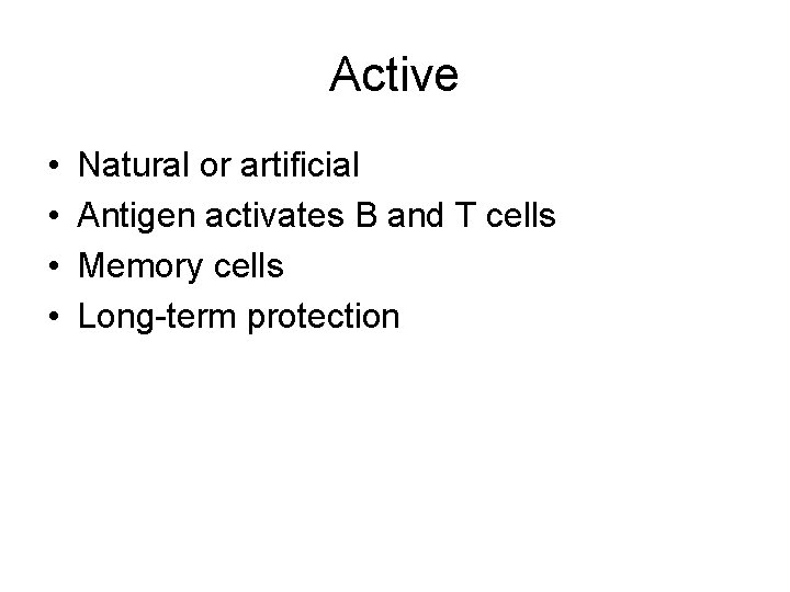 Active • • Natural or artificial Antigen activates B and T cells Memory cells