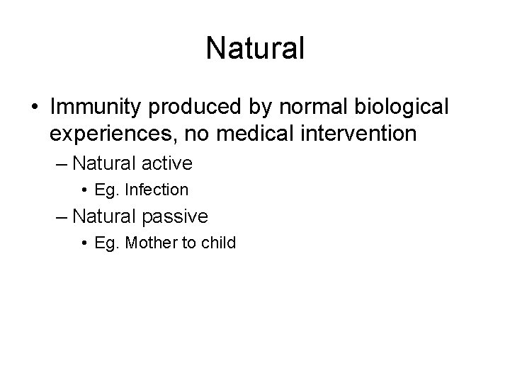 Natural • Immunity produced by normal biological experiences, no medical intervention – Natural active