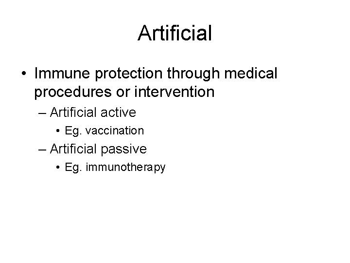 Artificial • Immune protection through medical procedures or intervention – Artificial active • Eg.