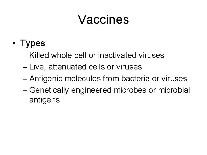 Vaccines • Types – Killed whole cell or inactivated viruses – Live, attenuated cells