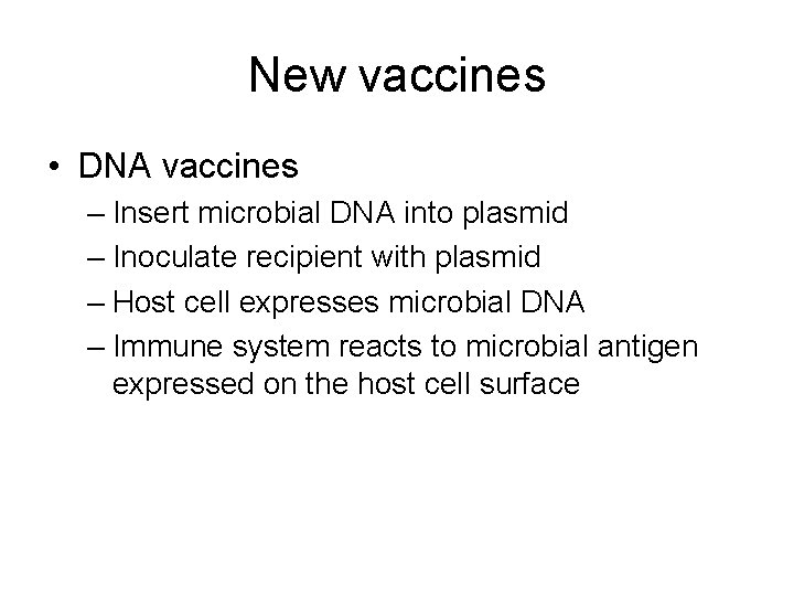 New vaccines • DNA vaccines – Insert microbial DNA into plasmid – Inoculate recipient