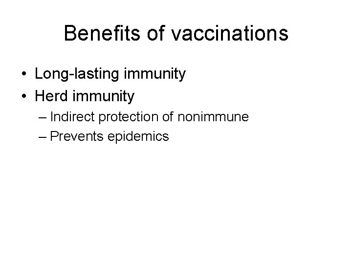 Benefits of vaccinations • Long-lasting immunity • Herd immunity – Indirect protection of nonimmune