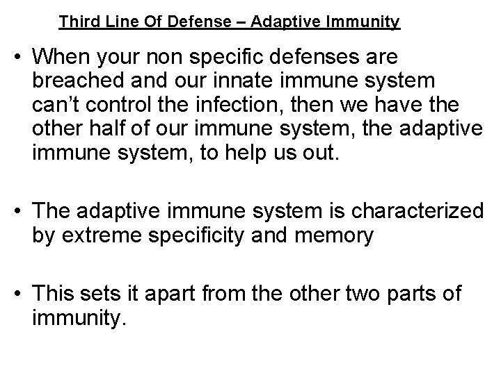Third Line Of Defense – Adaptive Immunity • When your non specific defenses are