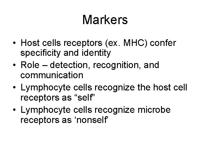 Markers • Host cells receptors (ex. MHC) confer specificity and identity • Role –