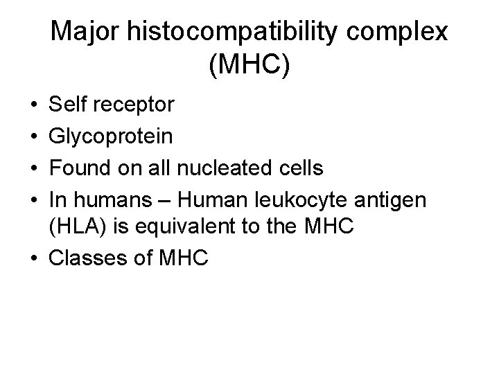Major histocompatibility complex (MHC) • • Self receptor Glycoprotein Found on all nucleated cells