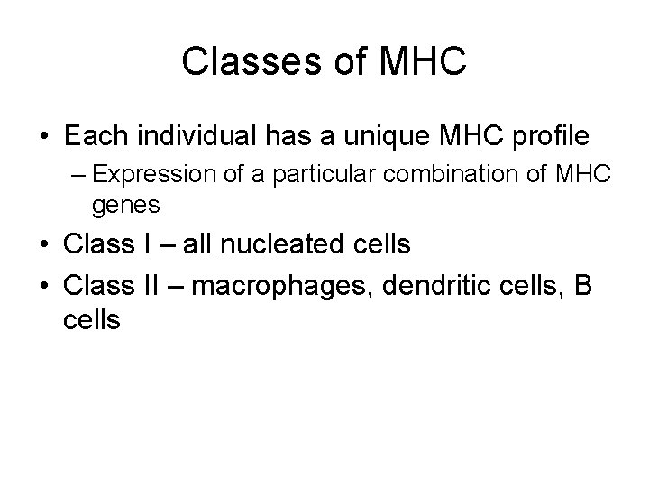 Classes of MHC • Each individual has a unique MHC profile – Expression of