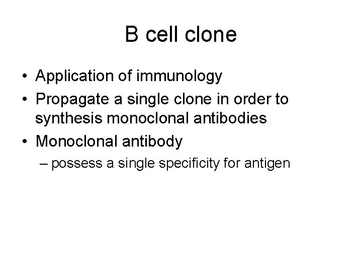 B cell clone • Application of immunology • Propagate a single clone in order