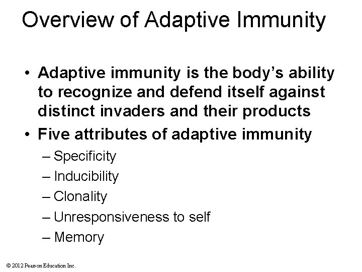 Overview of Adaptive Immunity • Adaptive immunity is the body’s ability to recognize and