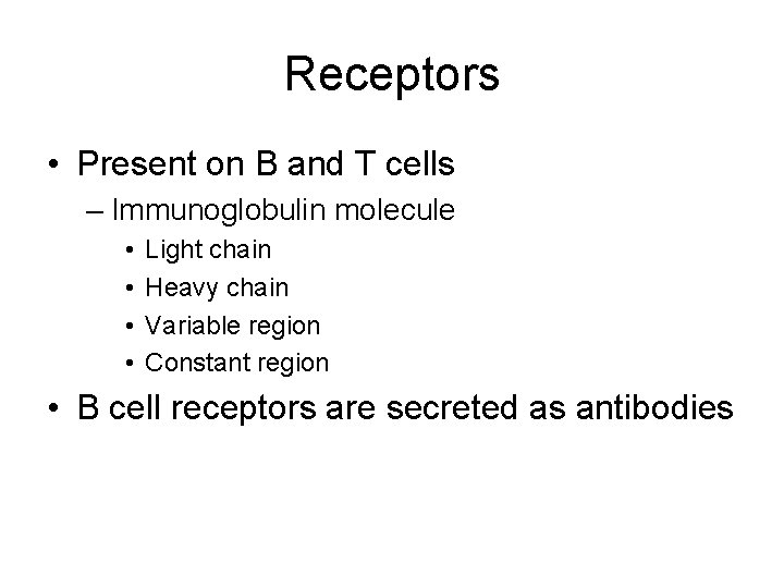 Receptors • Present on B and T cells – Immunoglobulin molecule • • Light